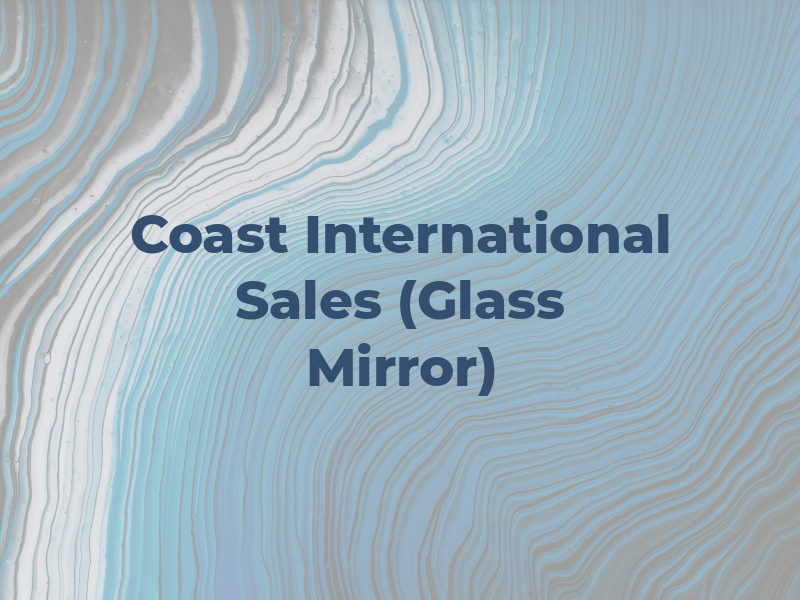 Coast International Sales Inc (Glass and Mirror)