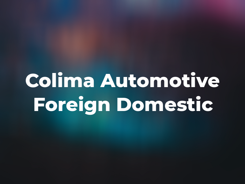 Colima Automotive Foreign & Domestic