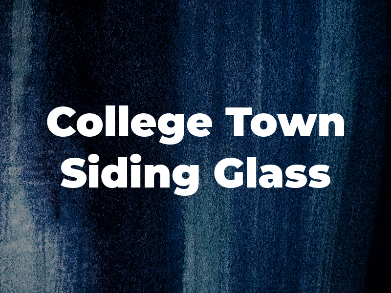 College Town Siding & Glass