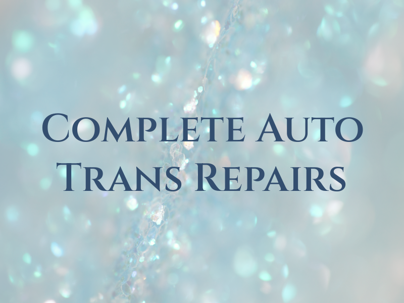 Complete Auto & Trans Repairs