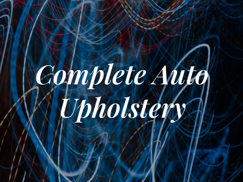 Complete Auto Upholstery