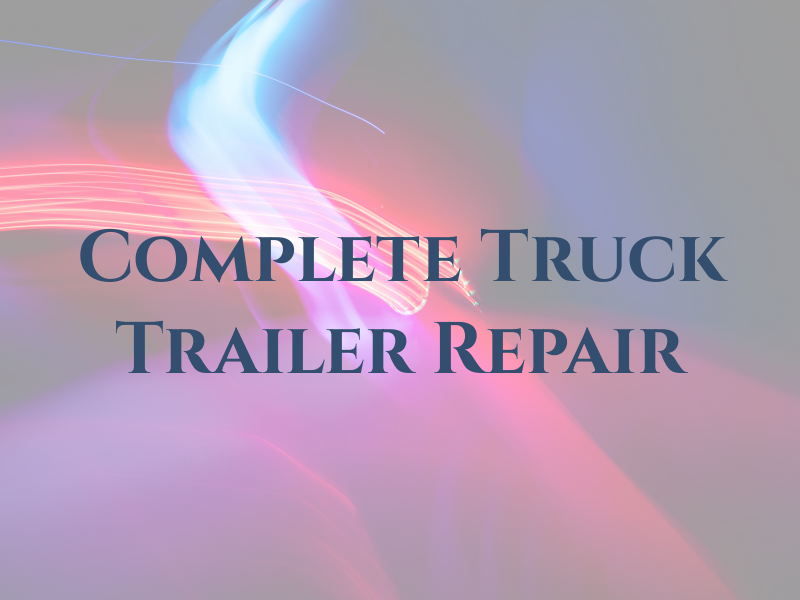 Complete Truck and Trailer Repair