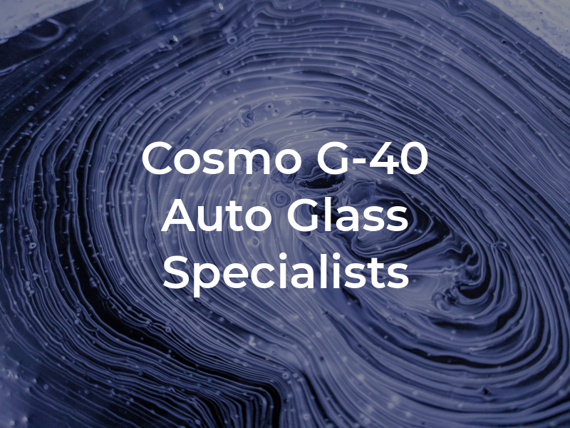 Cosmo G-40 Auto Glass Specialists