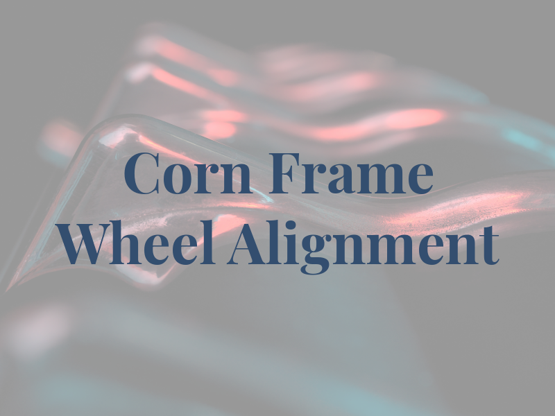 Corn Frame Wheel & Alignment