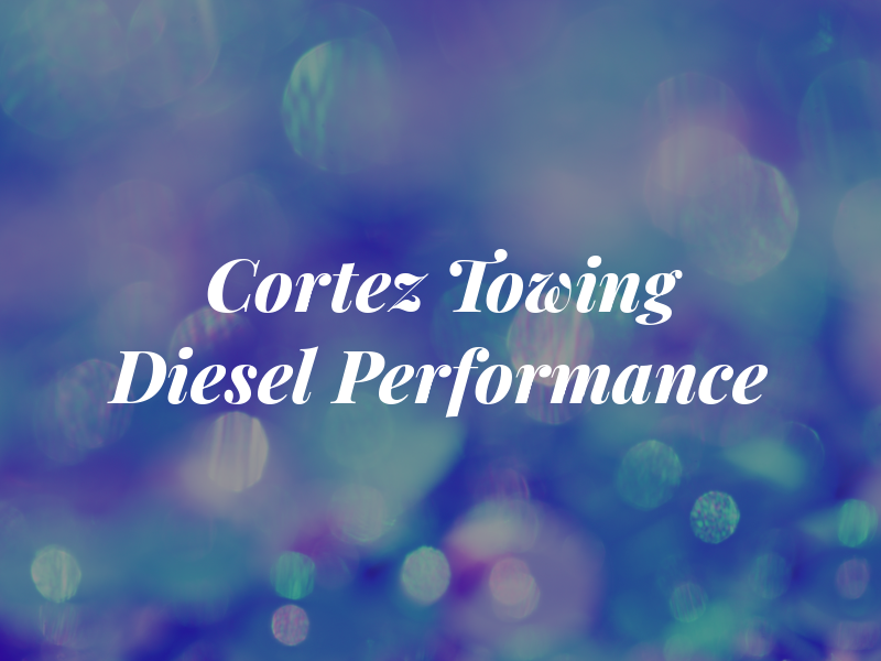 Cortez Towing & Diesel Performance