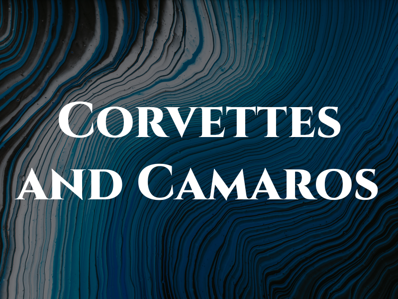 Corvettes and Camaros