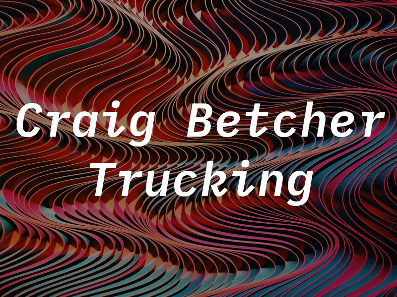 Craig Betcher Trucking Inc