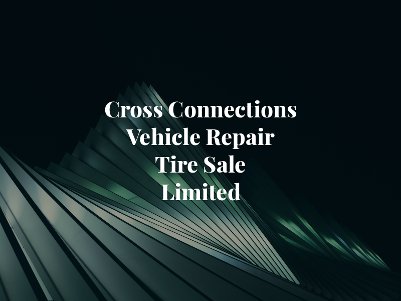 Cross Connections Vehicle Repair and Tire Sale Limited