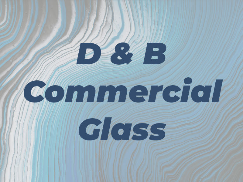 D & B Commercial Glass