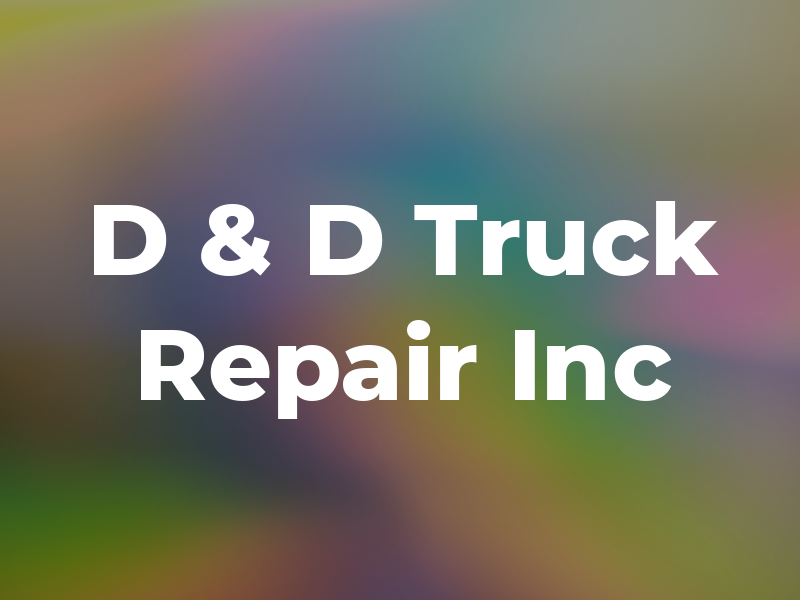 D & D Truck Repair Inc
