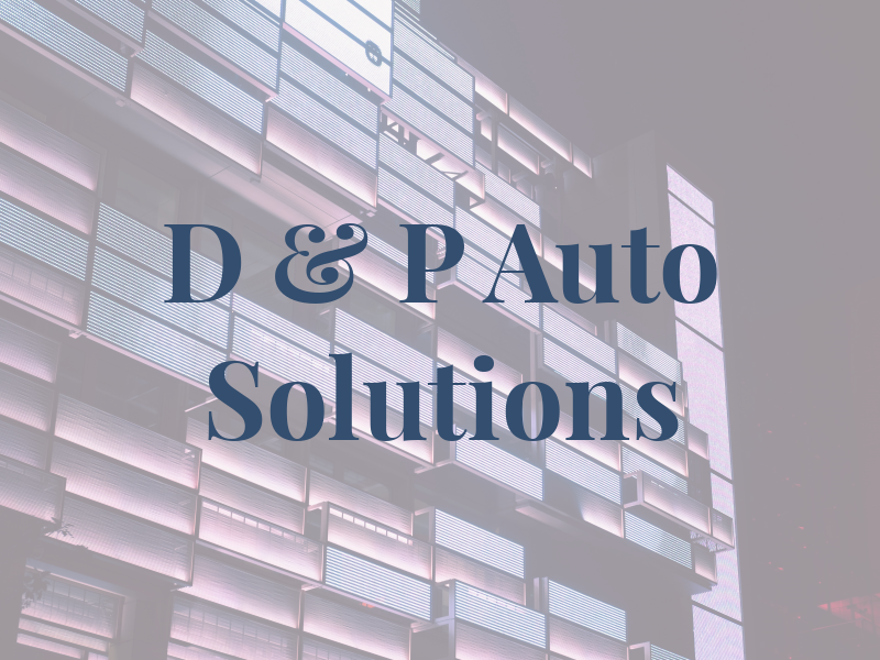 D & P Auto Solutions