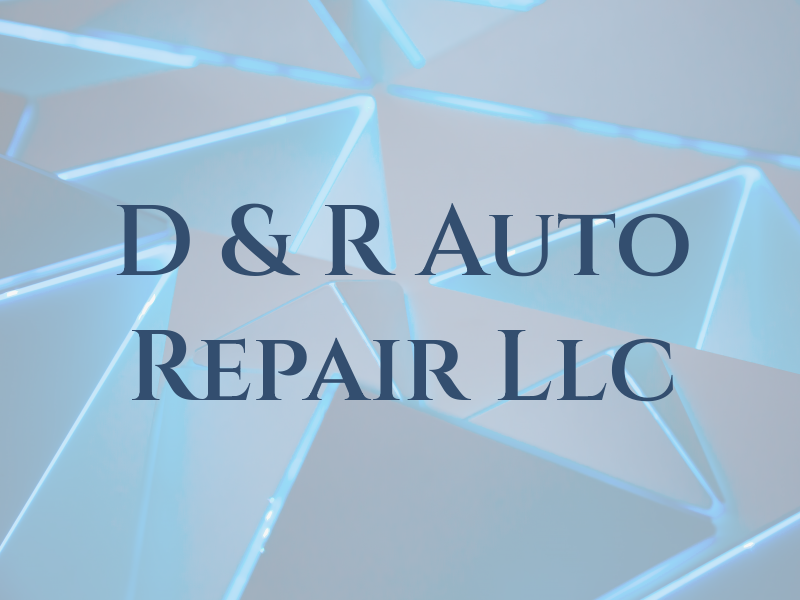 D & R Auto Repair Llc