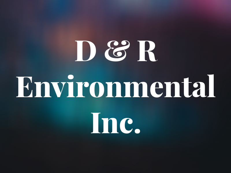 D & R Environmental Inc.