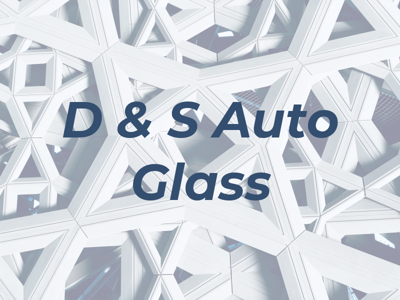 D & S Auto Glass