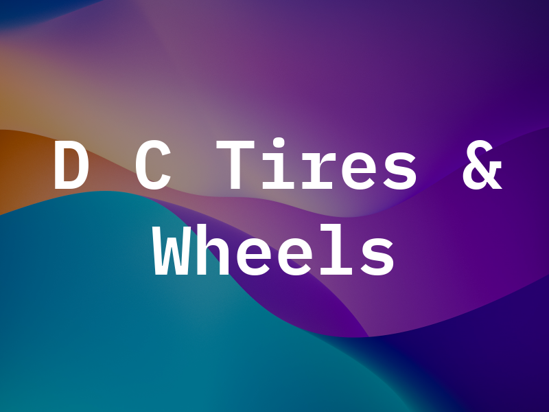 D C Tires & Wheels