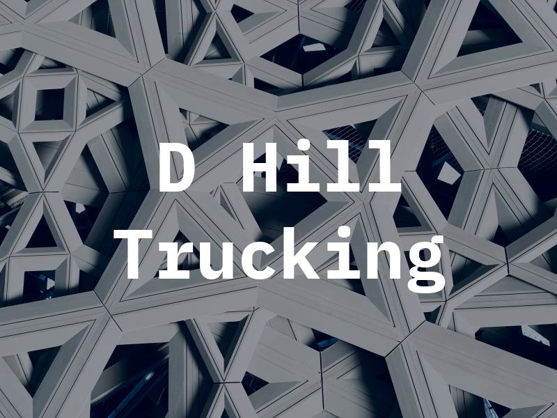 D Hill Trucking