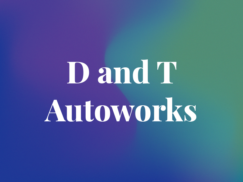 D and T Autoworks