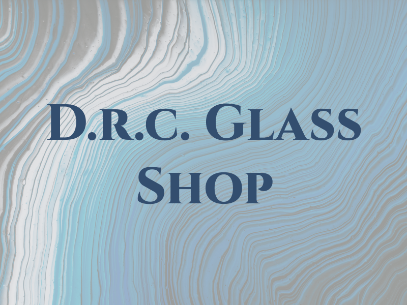 D.r.c. Glass Shop