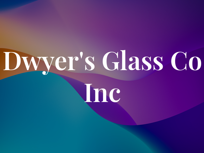 Dwyer's Glass Co Inc