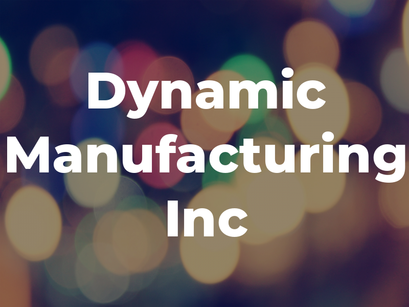 Dynamic Manufacturing Inc