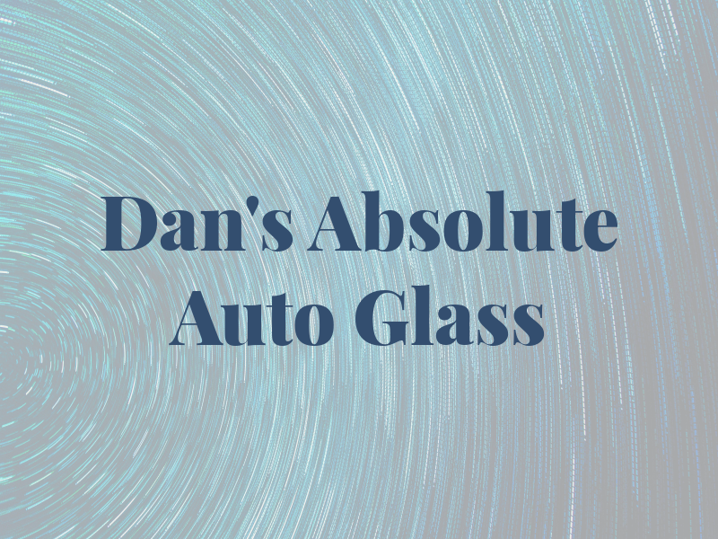 Dan's Absolute Auto Glass