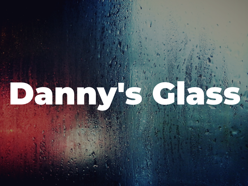 Danny's Glass