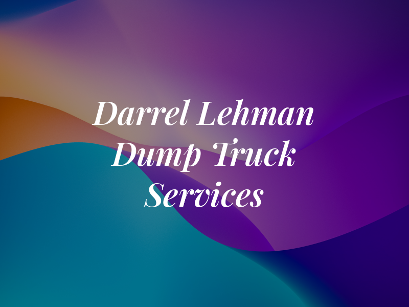 Darrel Lehman Dump Truck Services