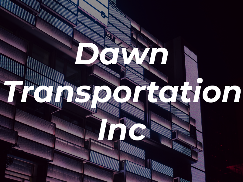 Dawn Transportation Inc