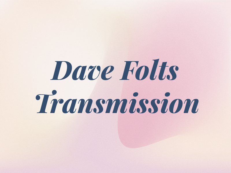 Dave Folts Transmission