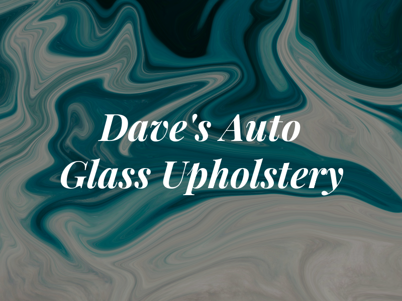 Dave's Auto Glass & Upholstery