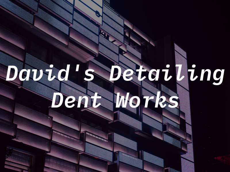 David's Detailing & Dent Works