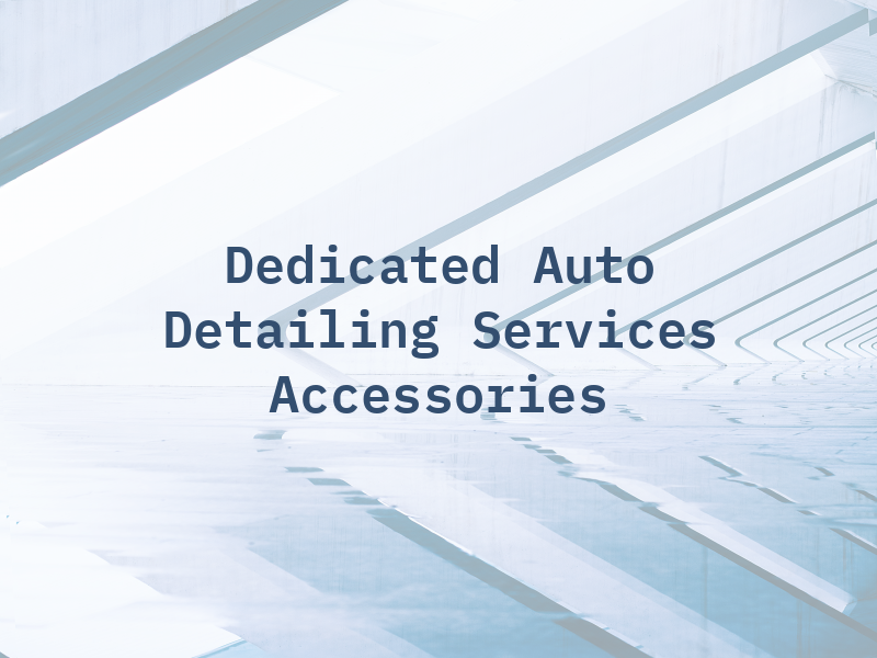 Dedicated Auto Detailing Services and Accessories