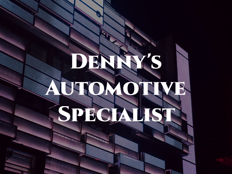 Denny's Automotive Specialist