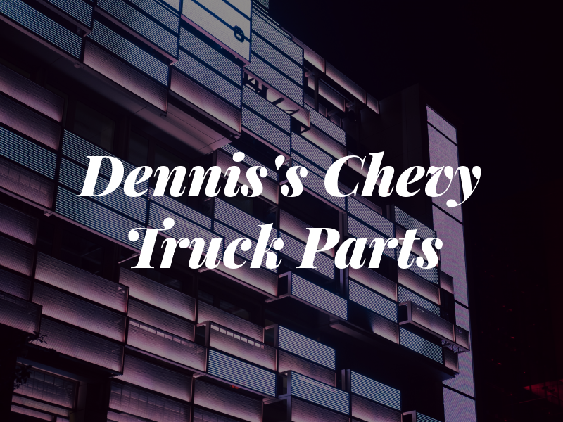 Dennis's Chevy Truck Parts