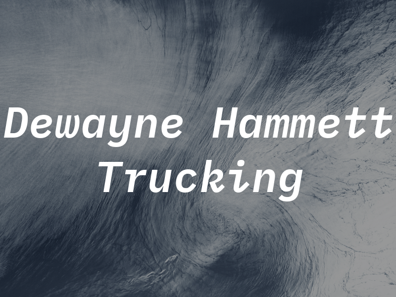 Dewayne Hammett Trucking