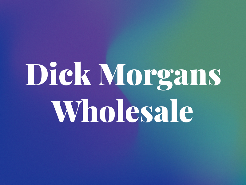 Dick Morgans Wholesale