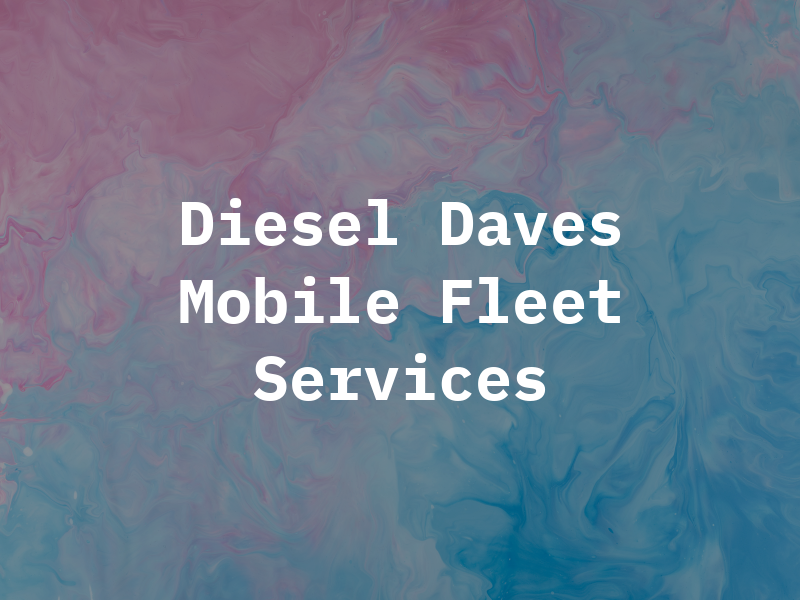 Diesel Daves Mobile Fleet Services LLC