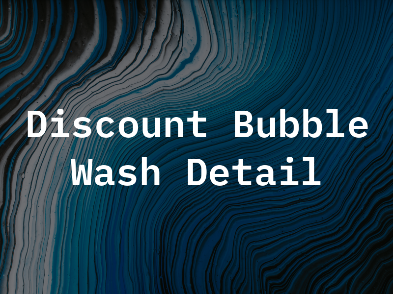 Discount Bubble Car Wash & Detail