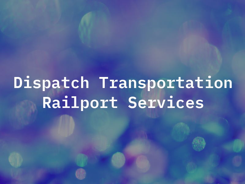 Dispatch One Transportation Dba Railport Services Inc