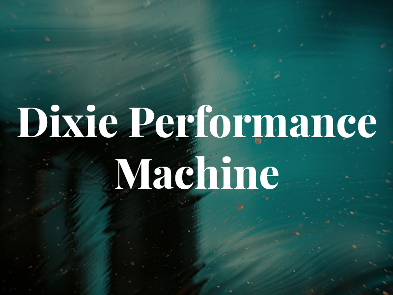 Dixie Performance Machine