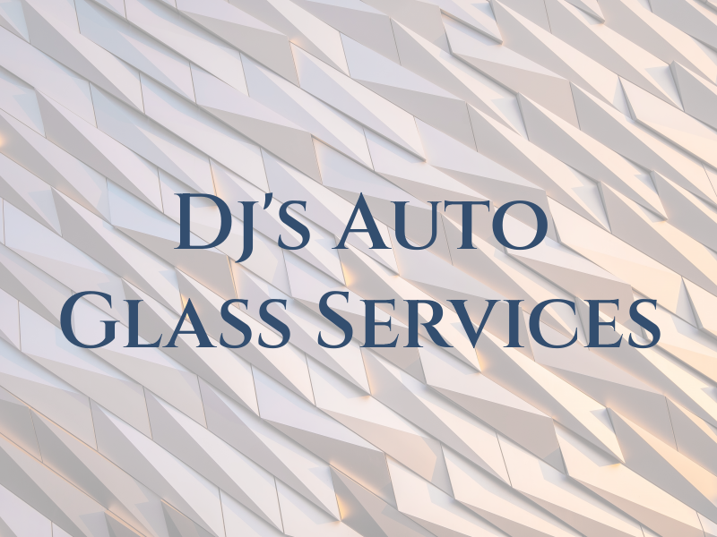 Dj's Auto Glass Services