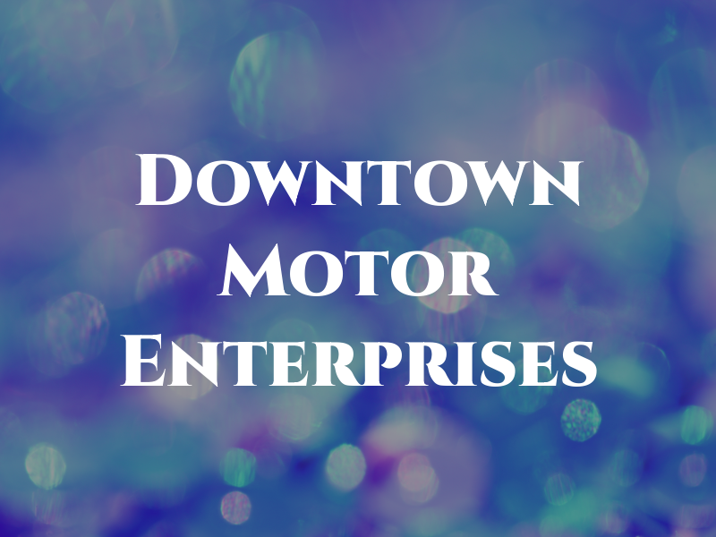 Downtown Motor Enterprises Inc