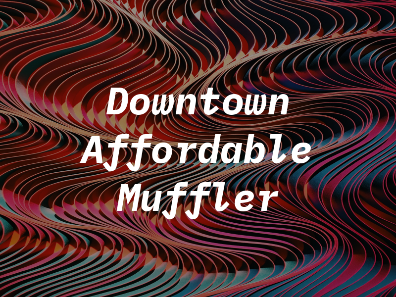 Downtown Affordable Muffler