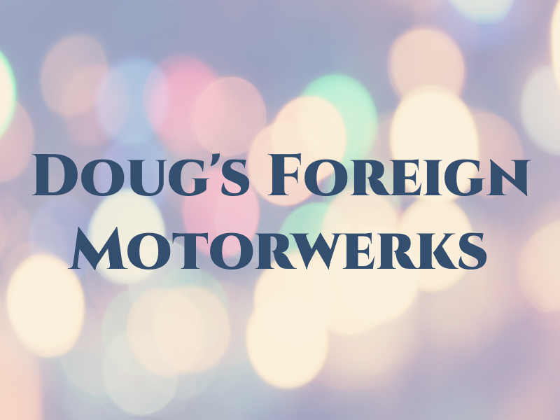 Doug's Foreign Motorwerks