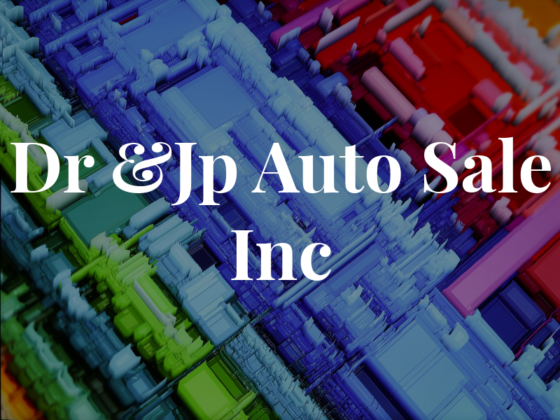 Dr &Jp Auto Sale Inc