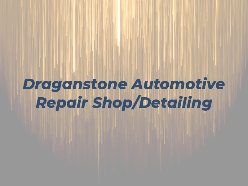 Draganstone Automotive Repair Shop/Detailing