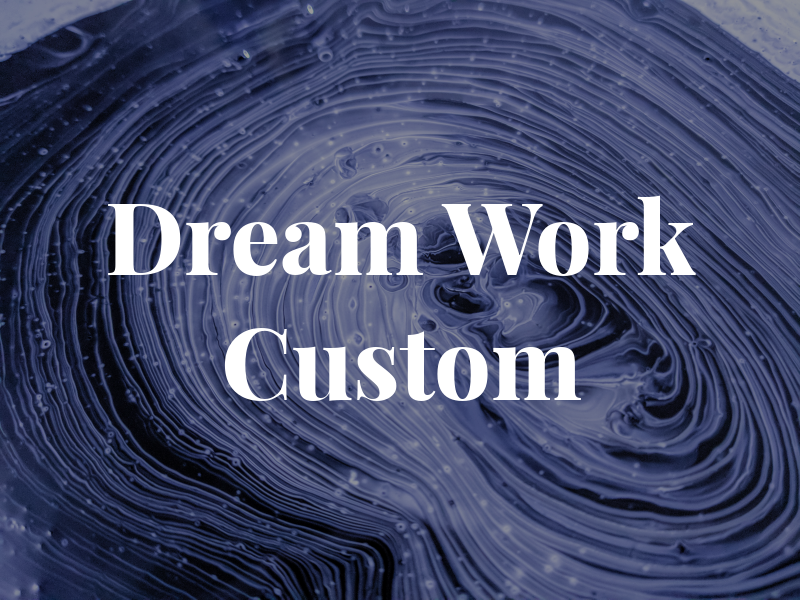 Dream Work Custom