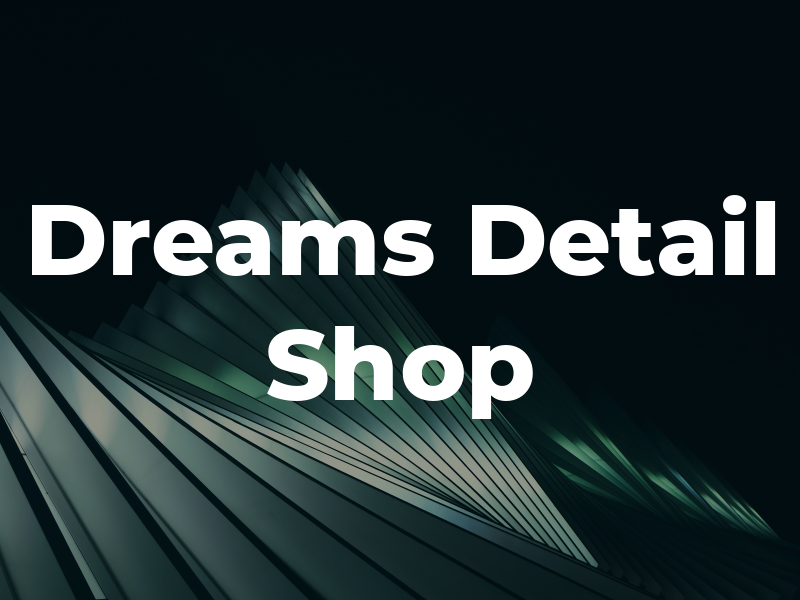 Dreams Detail Shop