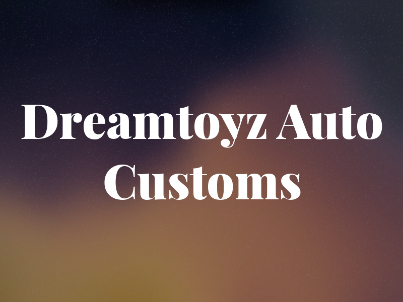 Dreamtoyz Auto Customs