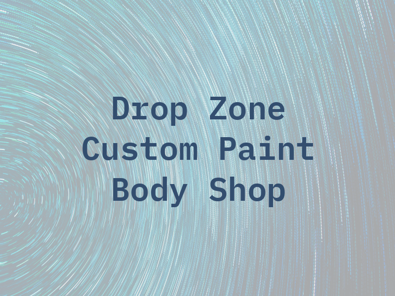 Drop Zone Custom Paint and Body Shop